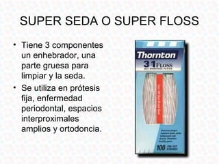 SUPER SEDA O SUPER FLOSS
 