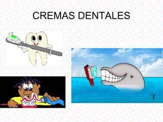 COMPONENTES DE LAS
       CREMAS DENTALES
• ABRASIVOS: ayudan a remover la placa, las
  manchas y a pulir los dientes, gen...
