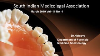 South Indian Medicolegal Association
Dr.Nafeeya
Department of Forensic
Medicine &Toxicology
March 2019 Vol- 11 No -1
 