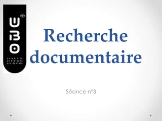 Recherche
documentaire
   Séance n°3
 