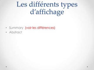 Les différents types
          d’affichage

• Summary (voir les différences)
• Abstract
 
