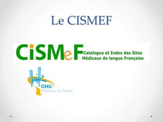Le CISMEF
 