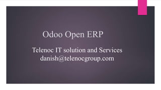 Odoo Open ERP
Telenoc IT solution and Services
danish@telenocgroup.com
 