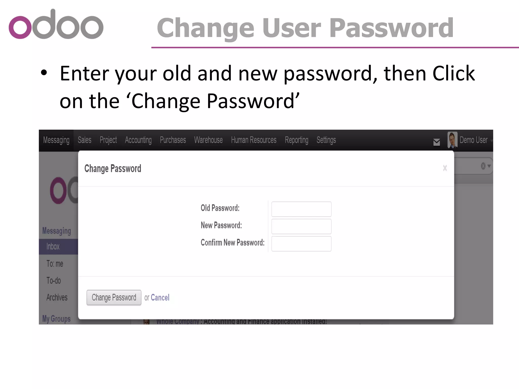 Change User Password
• Enter your old and new password, then Click
on the ‘Change Password’
 