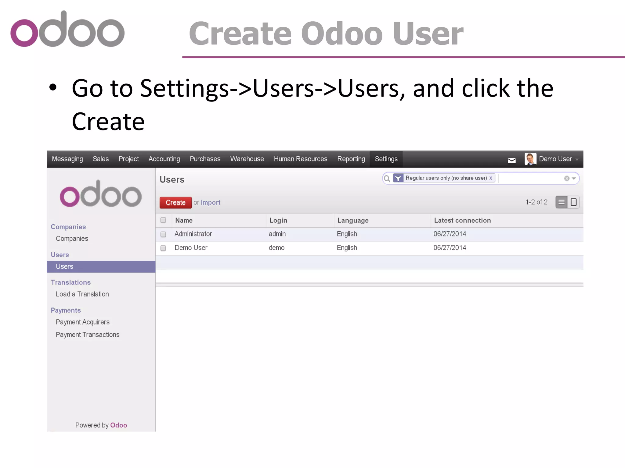 Create Odoo User
• Go to Settings->Users->Users, and click the
Create
 