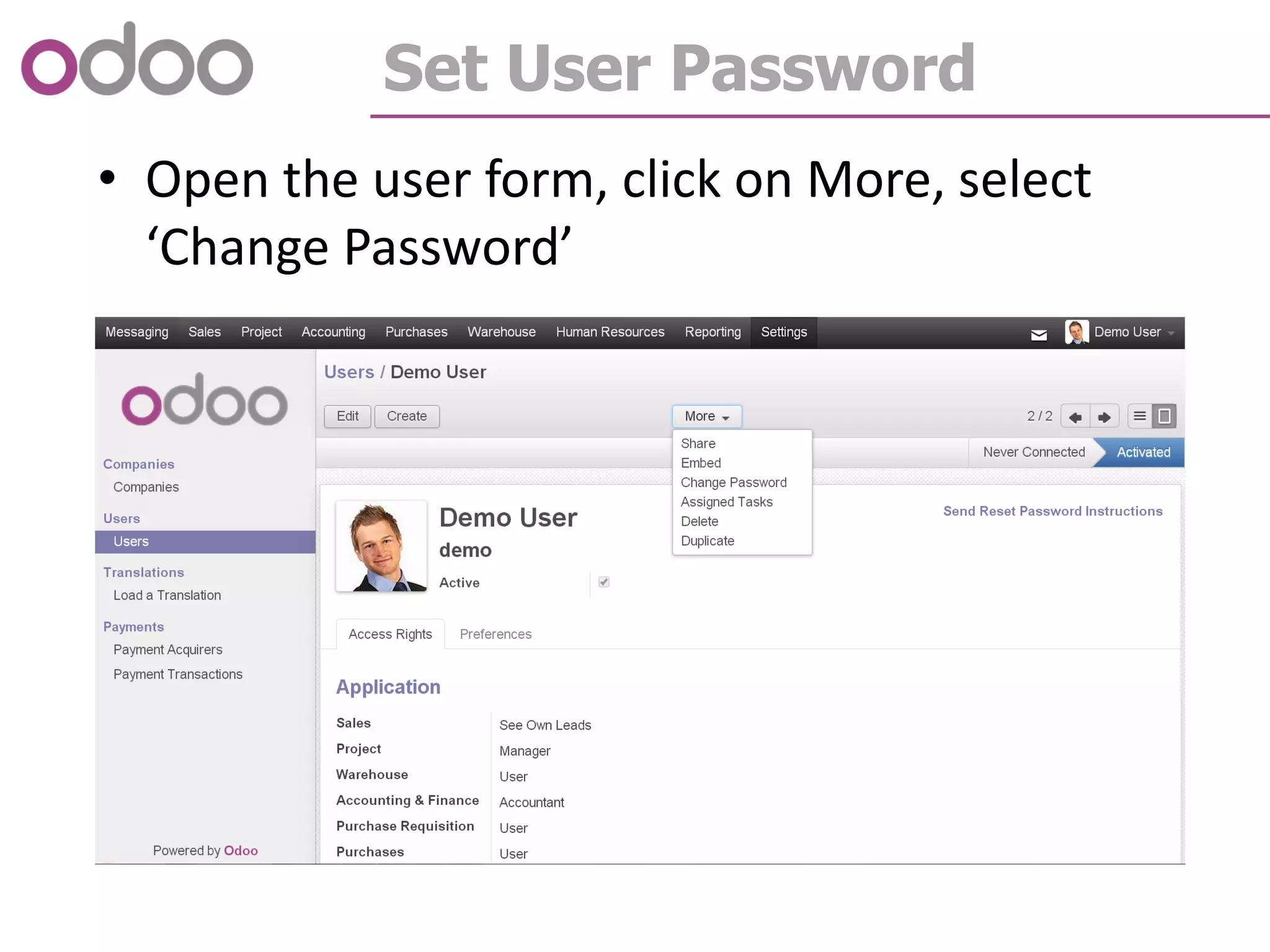 Set User Password
• Open the user form, click on More, select
‘Change Password’
 