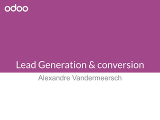 Lead Generation & conversion
Alexandre Vandermeersch
 