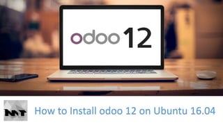 How to Install odoo 12 on Ubuntu 16.04
 