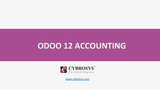 ODOO 12 ACCOUNTING
www.cybrosys.com
 