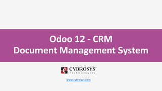 Odoo 12 - CRM
Document Management System
www.cybrosys.com
 