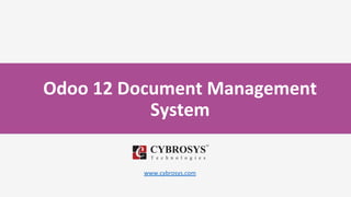 Odoo 12 Document Management
System
www.cybrosys.com
 