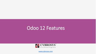 www.cybrosys.com
Odoo 12 Features
 