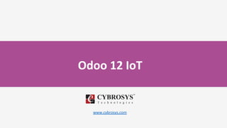 Odoo 12 IoT
www.cybrosys.com
 