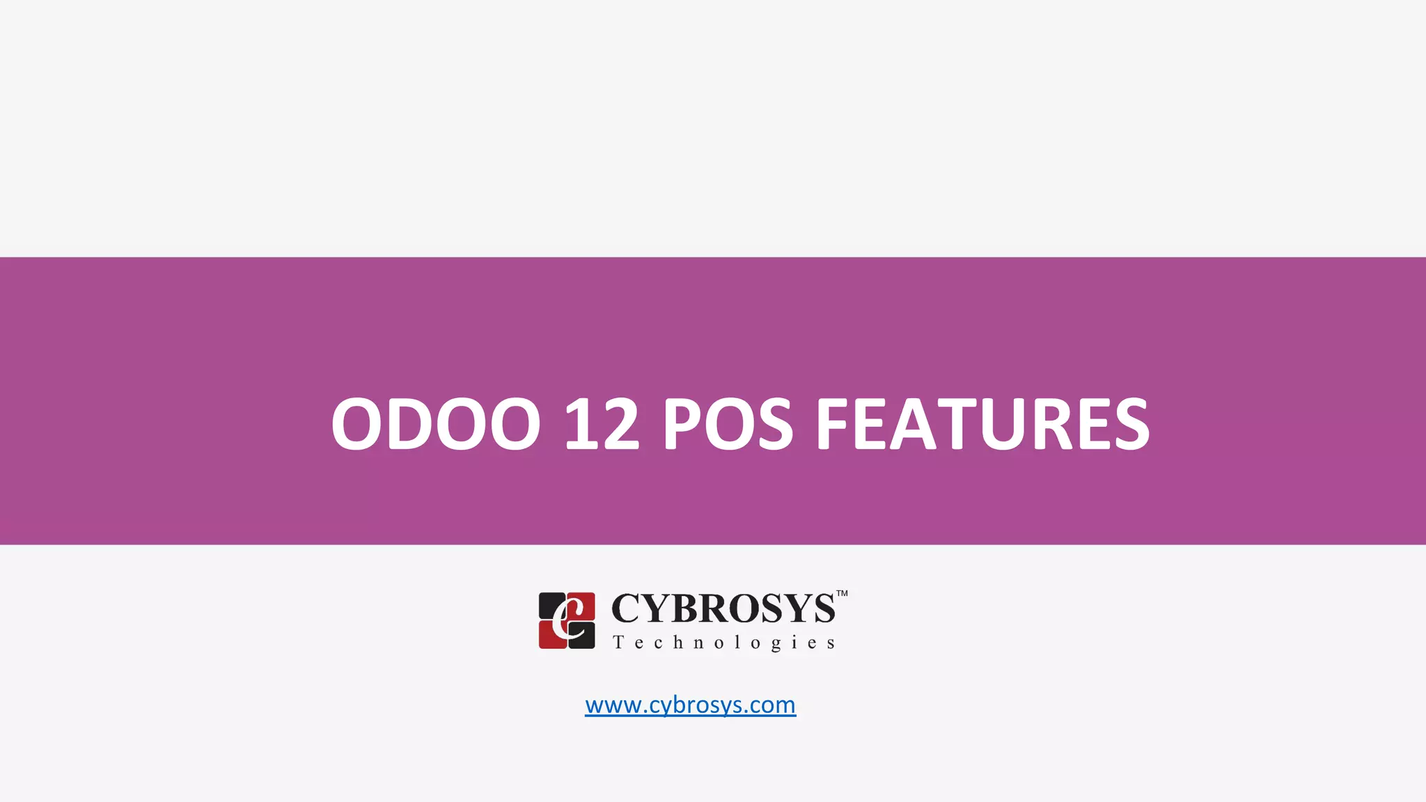 ODOO 12 POS FEATURES
www.cybrosys.com
 