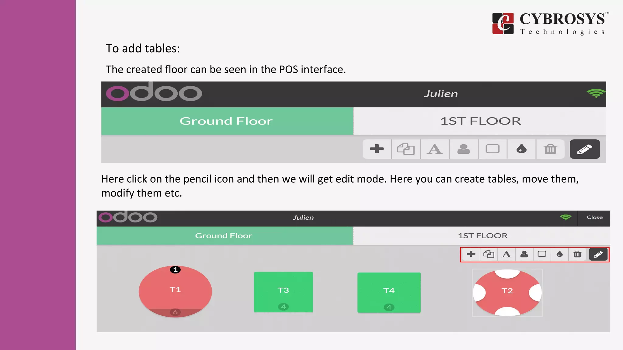 To add tables:
The created floor can be seen in the POS interface.
Here click on the pencil icon and then we will get edit mode. Here you can create tables, move them,
modify them etc.
 