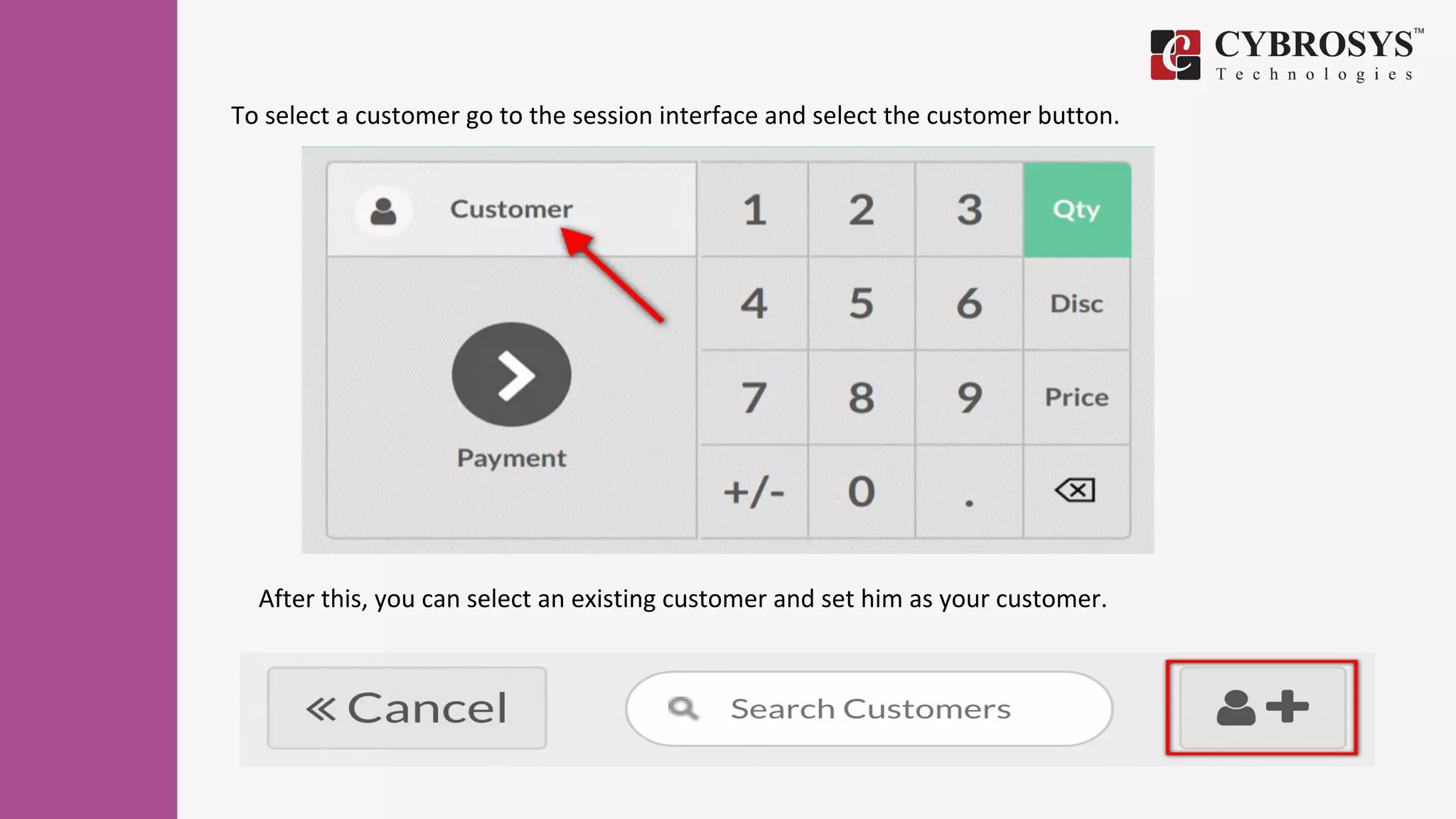 To select a customer go to the session interface and select the customer button.
After this, you can select an existing customer and set him as your customer.
 