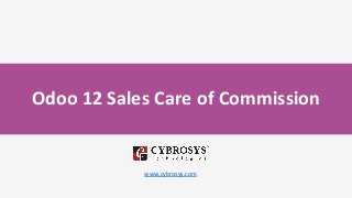 Odoo 12 Sales Care of Commission
www.cybrosys.com
 