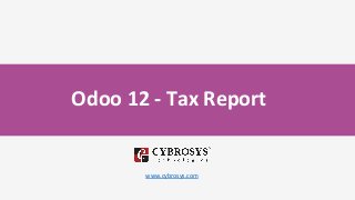 Odoo 12 - Tax Report
www.cybrosys.com
 