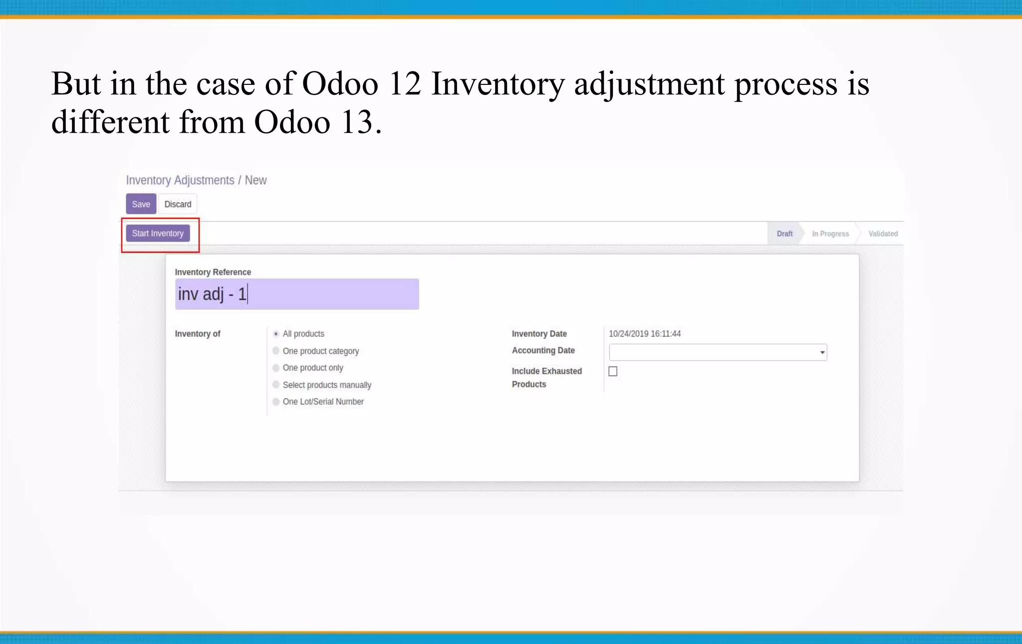 But in the case of Odoo 12 Inventory adjustment process is
different from Odoo 13.
 