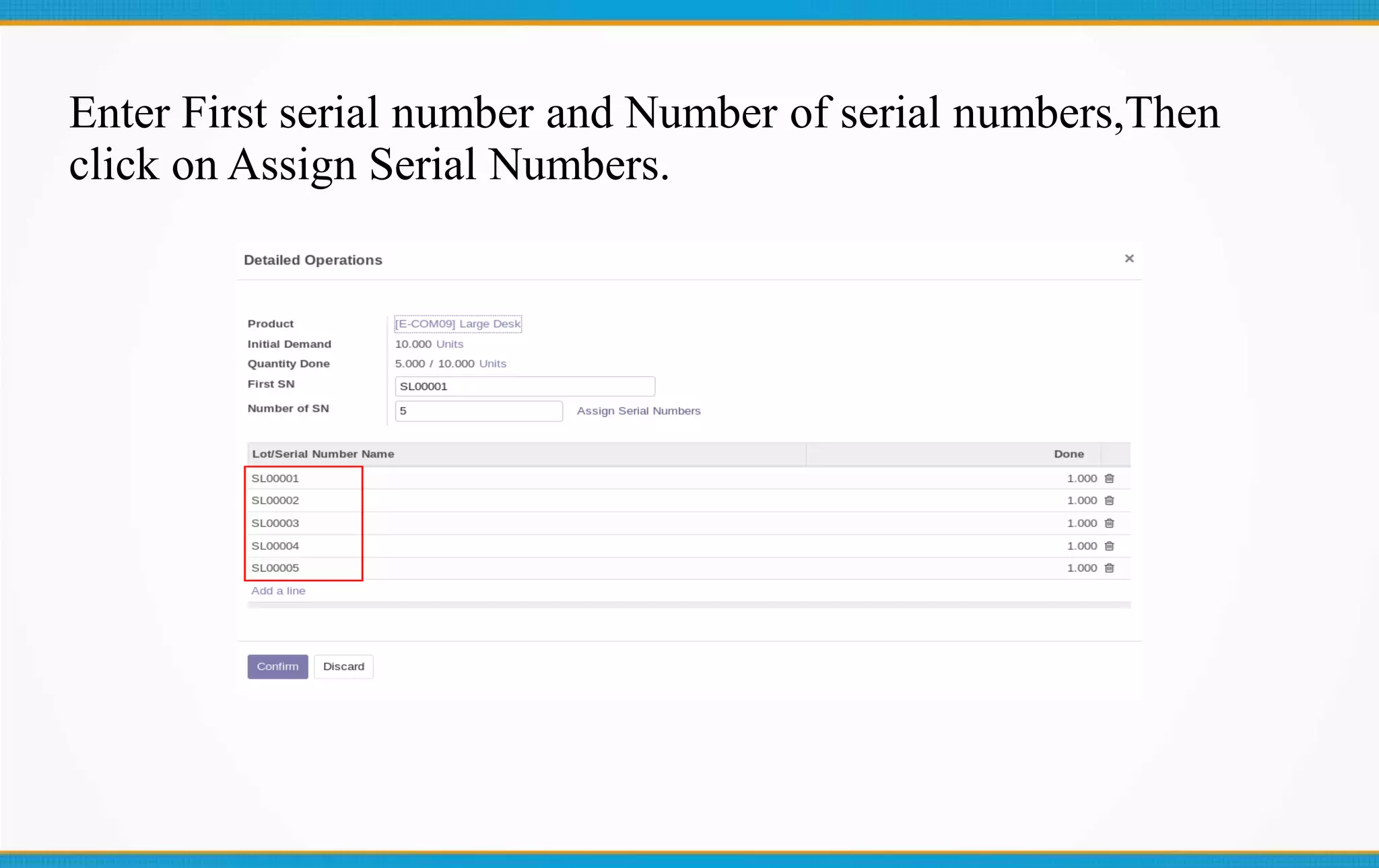 Enter First serial number and Number of serial numbers,Then
click on Assign Serial Numbers.
 