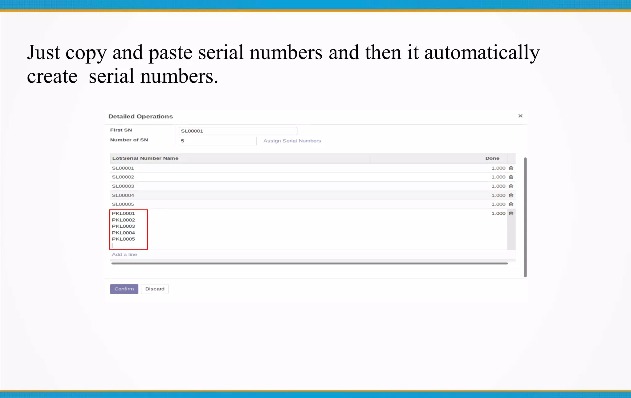 Just copy and paste serial numbers and then it automatically
create serial numbers.
 
