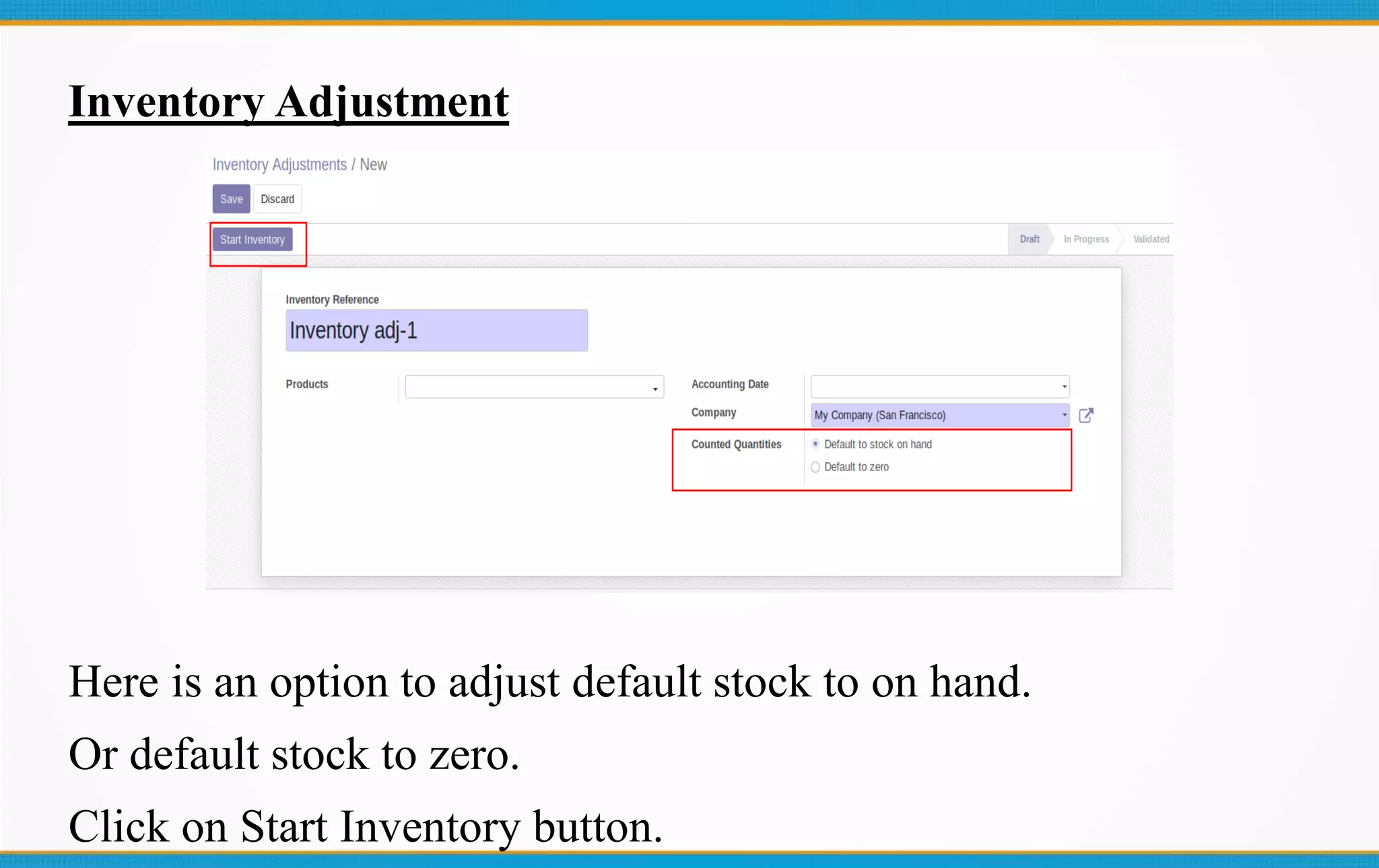 Inventory Adjustment
Here is an option to adjust default stock to on hand.
Or default stock to zero.
Click on Start Inventory button.
 