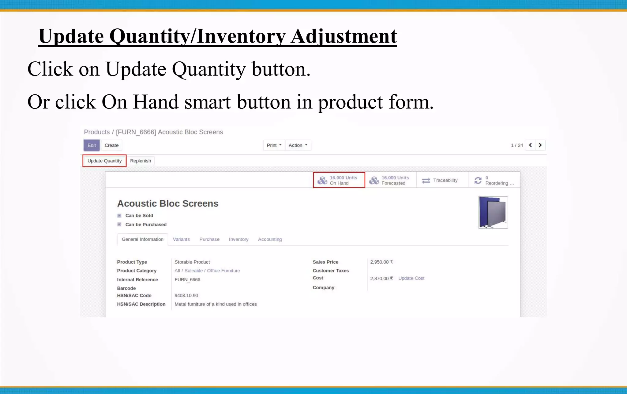 Update Quantity/Inventory Adjustment
Click on Update Quantity button.
Or click On Hand smart button in product form.
 