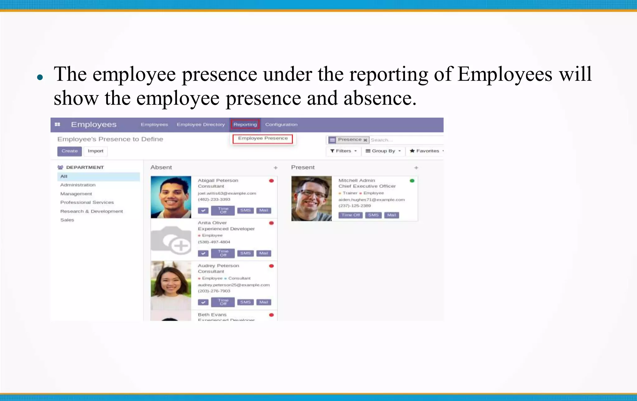  The employee presence under the reporting of Employees will
show the employee presence and absence.
 