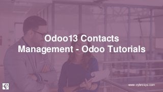 www.cybrosys.com
Odoo13 Contacts
Management - Odoo Tutorials
 