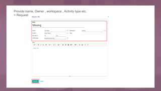 Provide name, Owner , workspace , Activity type etc.
> Request
 