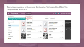 To create workspace,go to Documents- Configuration- Workspace,Click CREATE to
configure a new workspace.
 