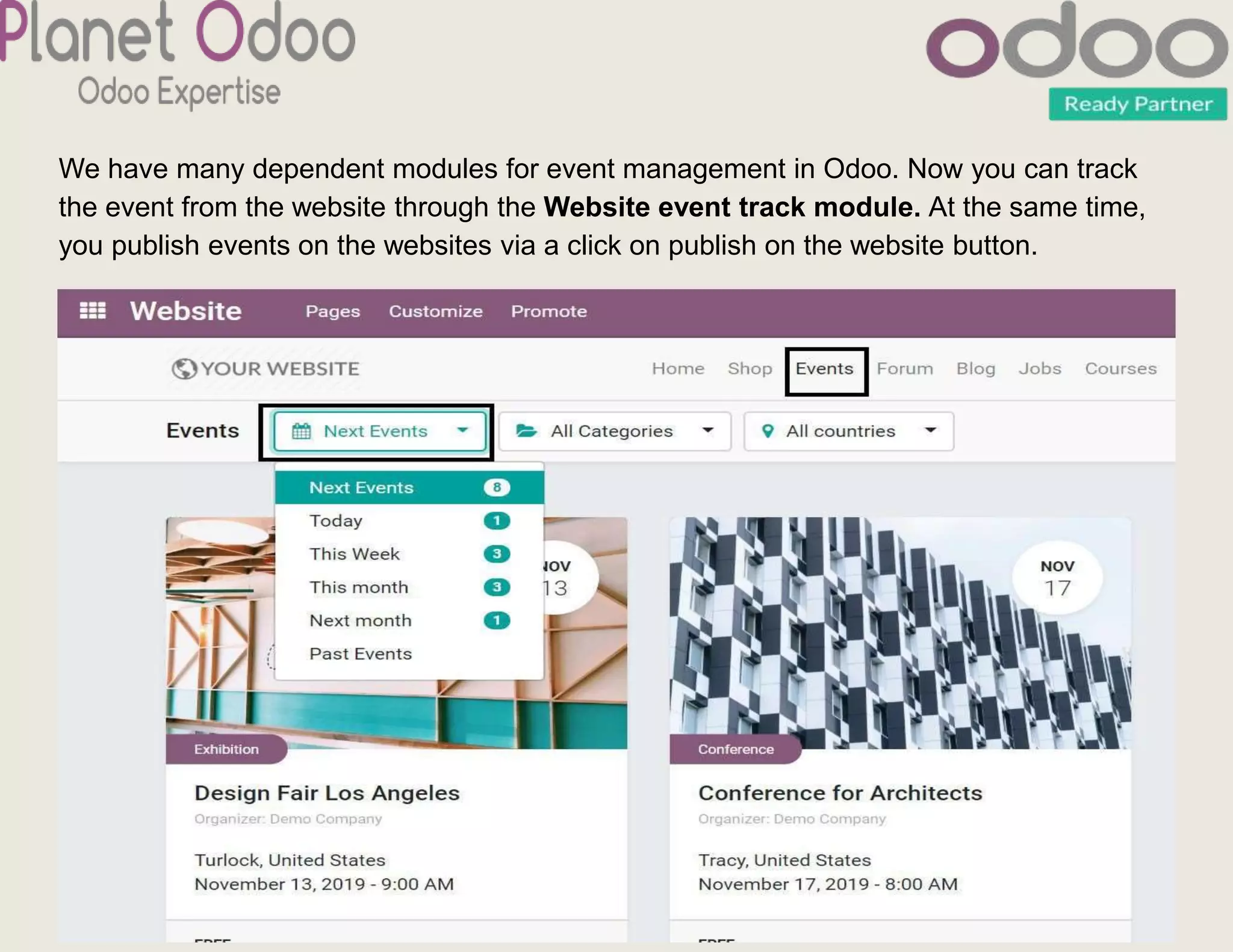 We have many dependent modules for event management in Odoo. Now you can track
the event from the website through the Website event track module. At the same time,
you publish events on the websites via a click on publish on the website button.
 