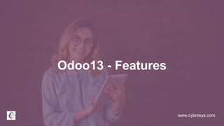 www.cybrosys.com
Odoo13 - Features
 