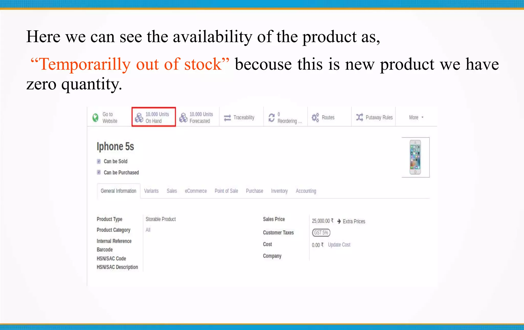 Here we can see the availability of the product as,
“Temporarilly out of stock” becouse this is new product we have
zero quantity.