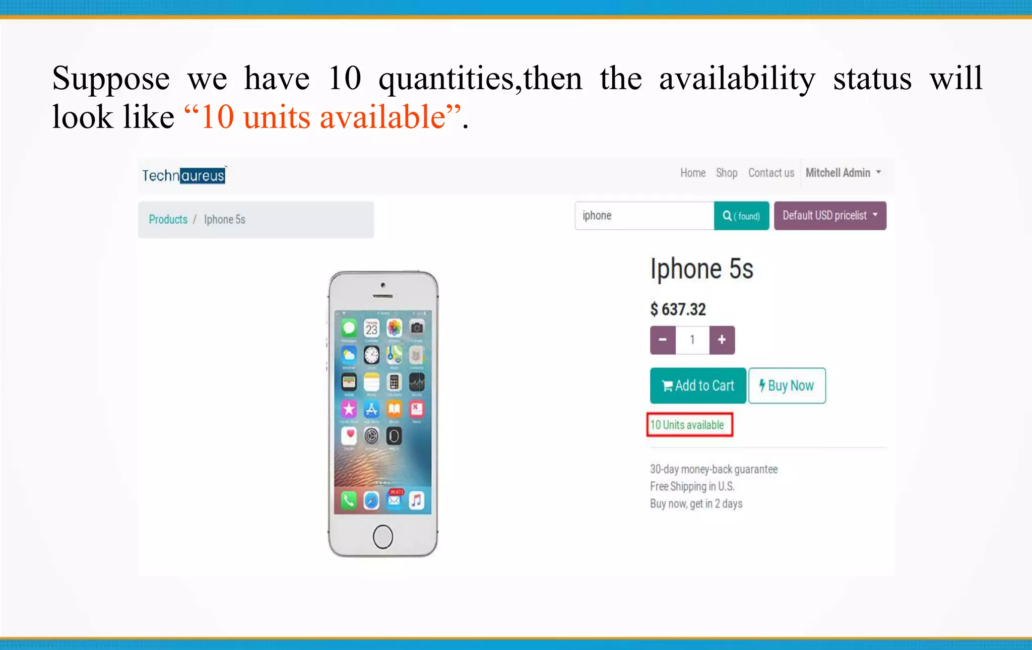 Suppose we have 10 quantities,then the availability status will
look like “10 units available”.