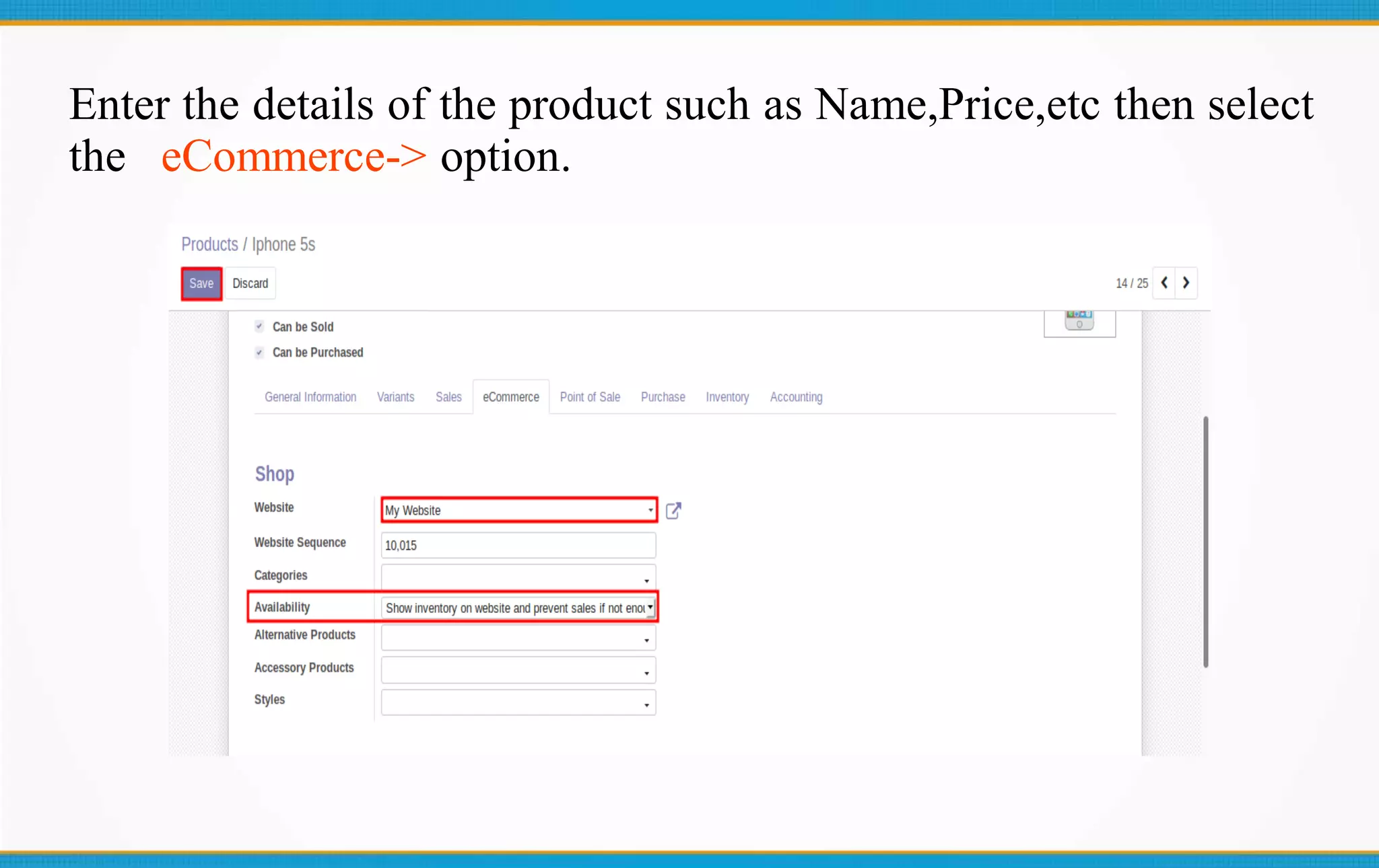 Enter the details of the product such as Name,Price,etc then select
the eCommerce-> option.