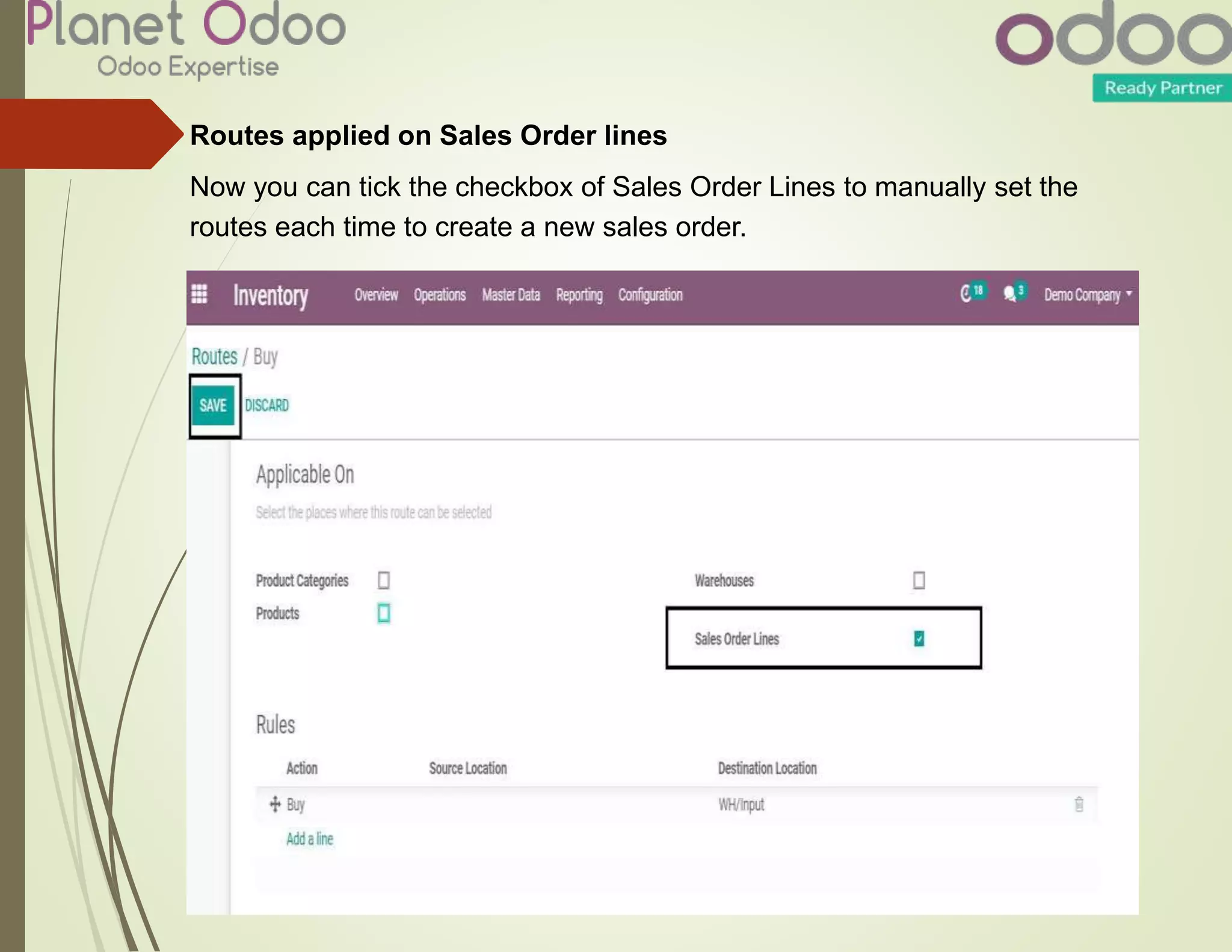 Routes applied on Sales Order lines
Now you can tick the checkbox of Sales Order Lines to manually set the
routes each time to create a new sales order.
 
