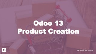 www.cybrosys.com
Odoo 13
Product Creation
 