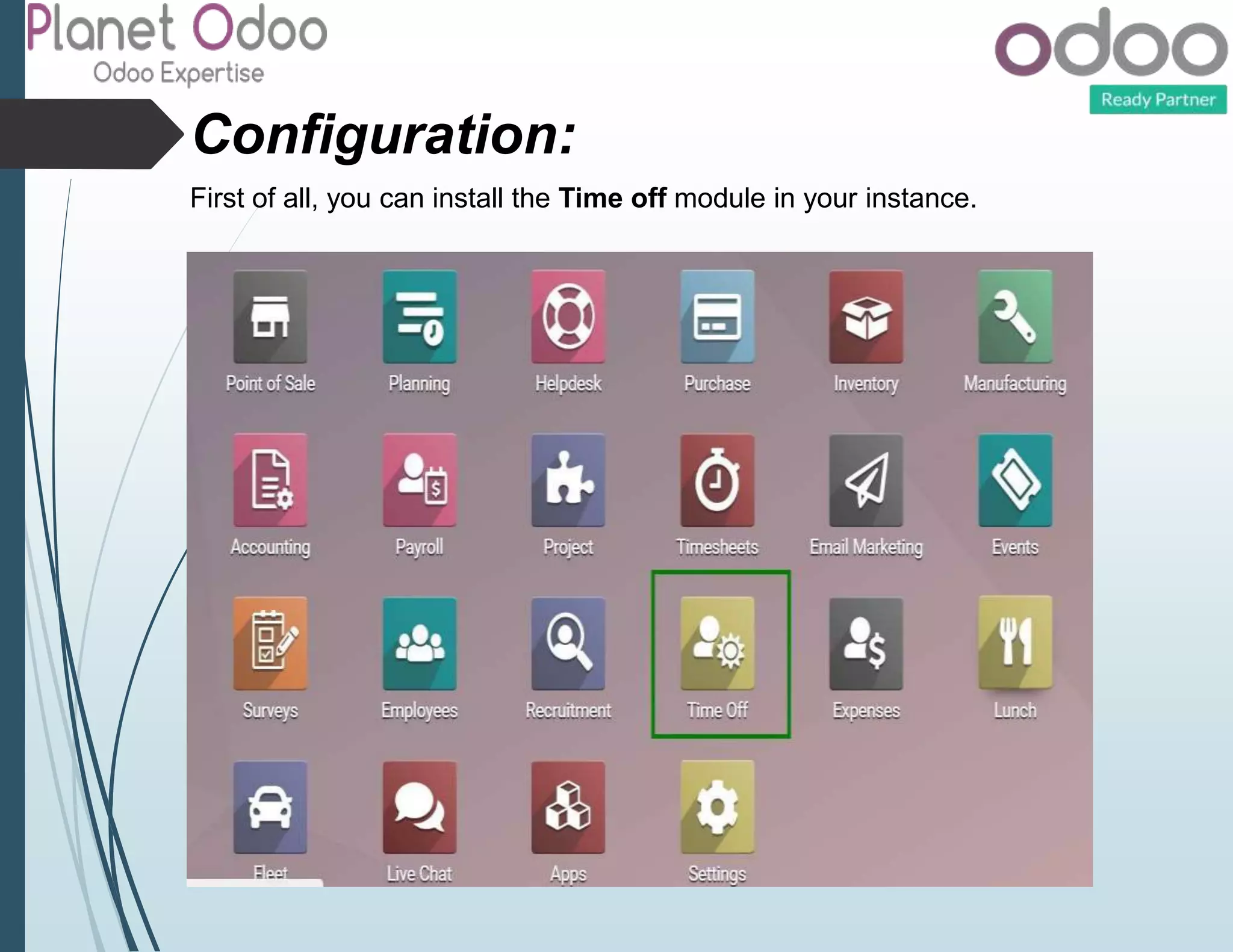 Configuration:
First of all, you can install the Time off module in your instance.
 