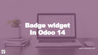 www.cybrosys.com
Badge widget
In Odoo 14
 