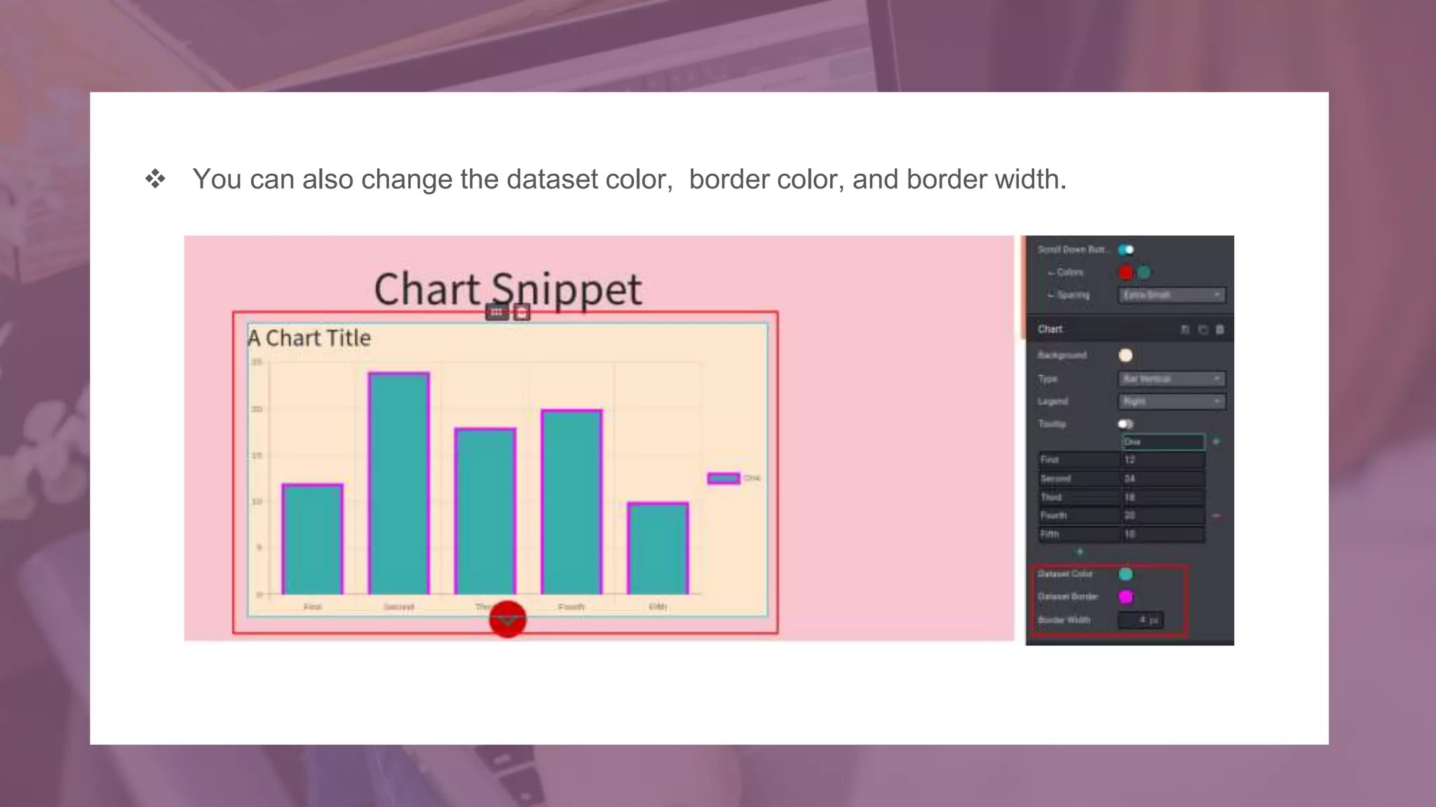  You can also change the dataset color, border color, and border width.
 