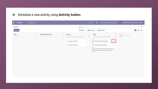 ❖ Schedule a new activity using Activity button.
 