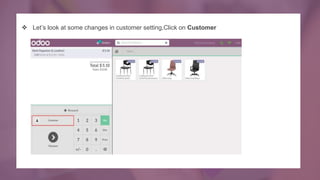  Let’s look at some changes in customer setting,Click on Customer
 