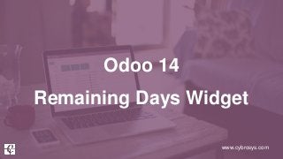 www.cybrosys.com
Odoo 14
Remaining Days Widget
 