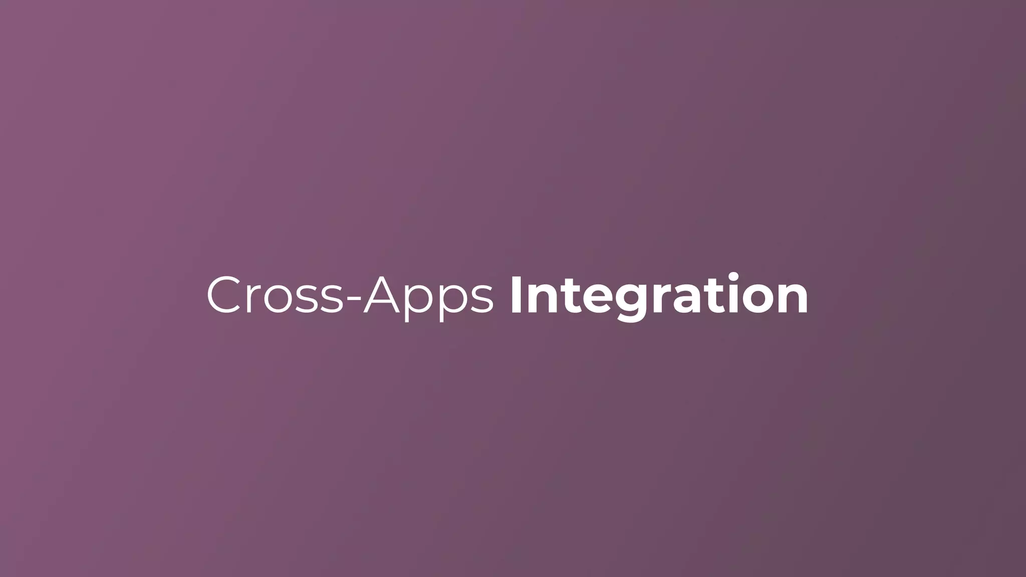 Cross-Apps Integration
 