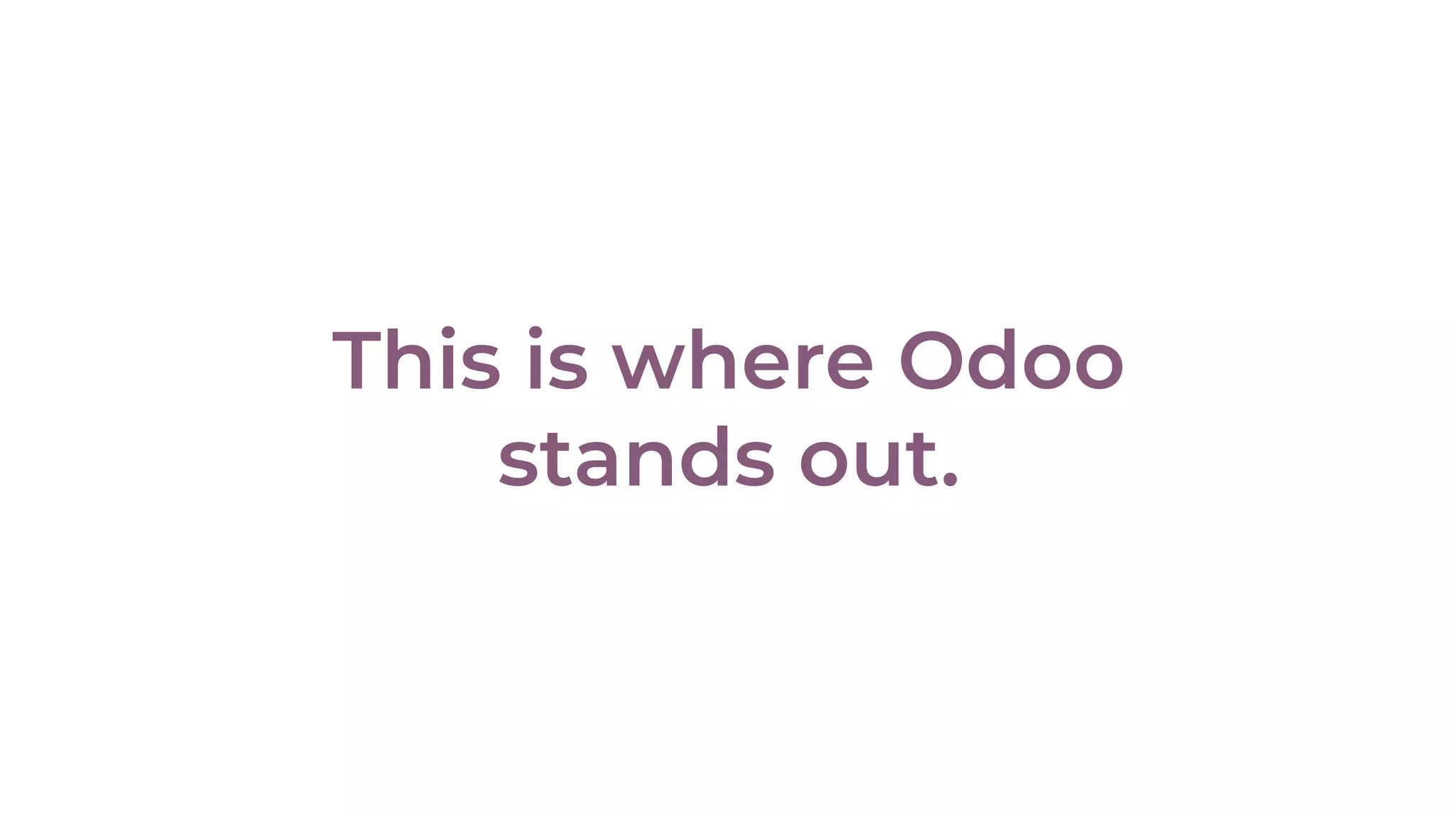 This is where Odoo
stands out.
 