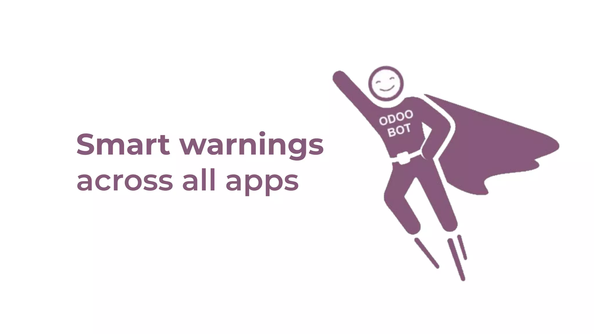 Smart warnings
across all apps
 