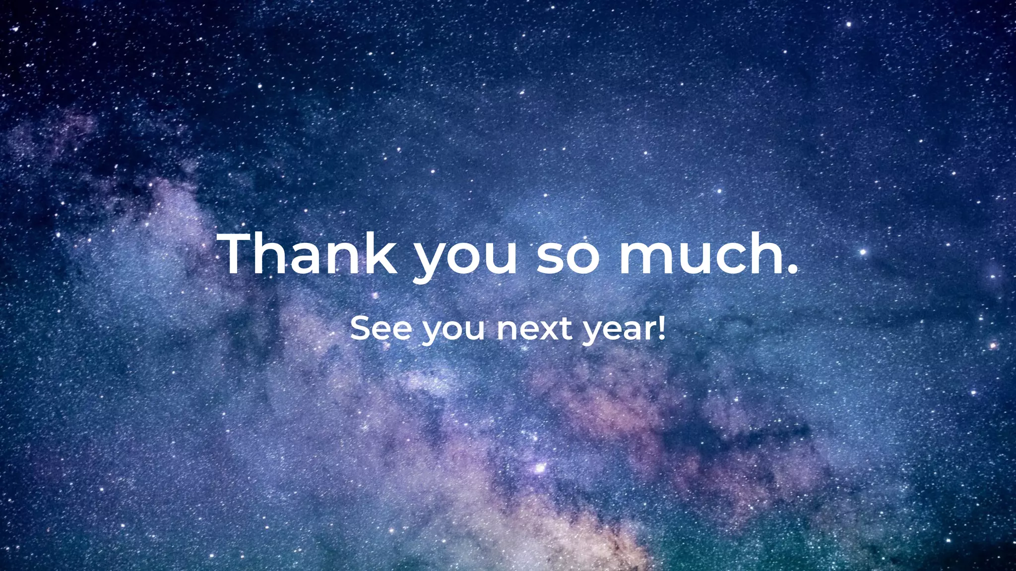 Thank you so much.
See you next year!
 