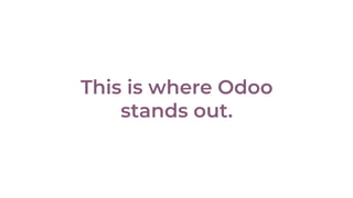 This is where Odoo
stands out.