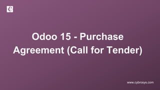 www.cybrosys.com
Odoo 15 - Purchase
Agreement (Call for Tender)
 